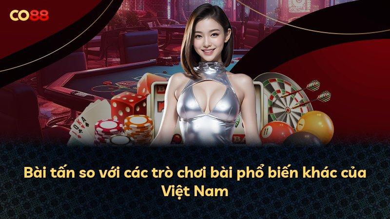 Bài tấn so với các trò chơi bài phổ biến khác của Việt Nam
