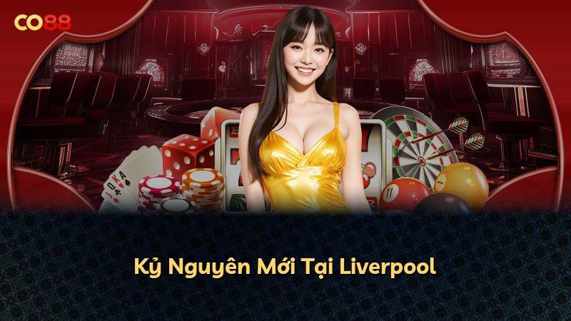 Kỷ Nguyên Mới Tại Liverpool